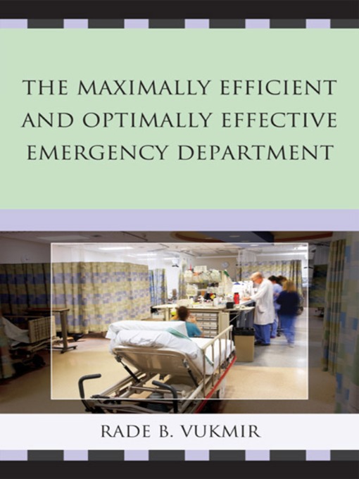 Title details for The Maximally Efficient and Optimally Effective Emergency Department by Rade B. Vukmir - Available
